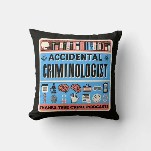 Accidental Criminologist Throw Pillow