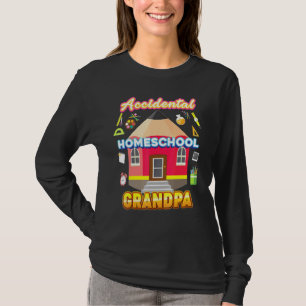 Accidental Homeschool Grandpa Dad Mom Family Kid B T-Shirt