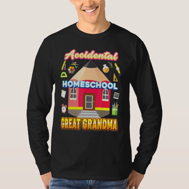 Accidental Homeschool Great Grandma Dad Mom Family T-Shirt (Front)