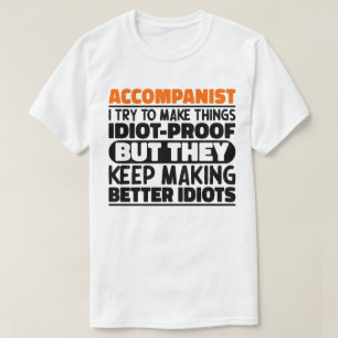 Accompanist I Try To Make Things Accompanier Quote T-Shirt