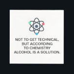 According to chemistry, alcohol is a solution napkins<br><div class="desc">In this day and age it's important to remember that alcohol is a solution in chemistry and life. Fun napkin for science nerds.</div>