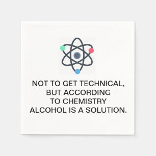 According to chemistry, alcohol is a solution napkins