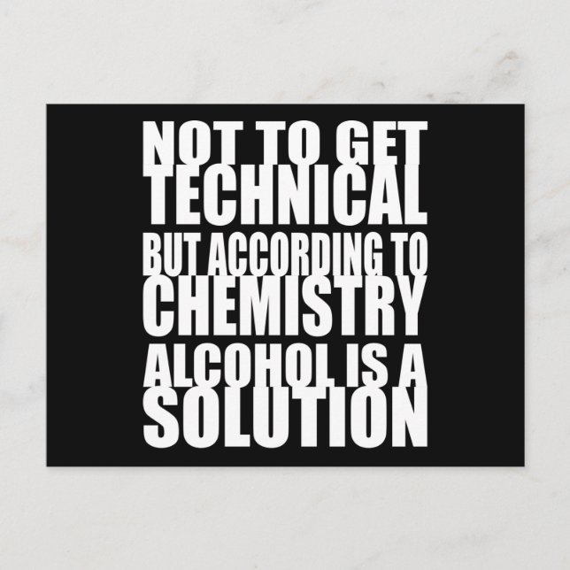 According to Chemistry, Alcohol is a Solution Postcard (Front)