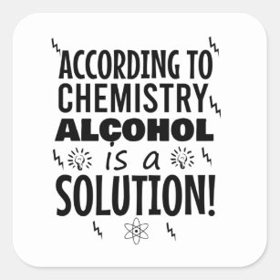 According to chemistry alcohol is a solution square sticker