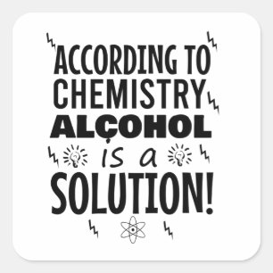 According to chemistry alcohol is a solution square sticker