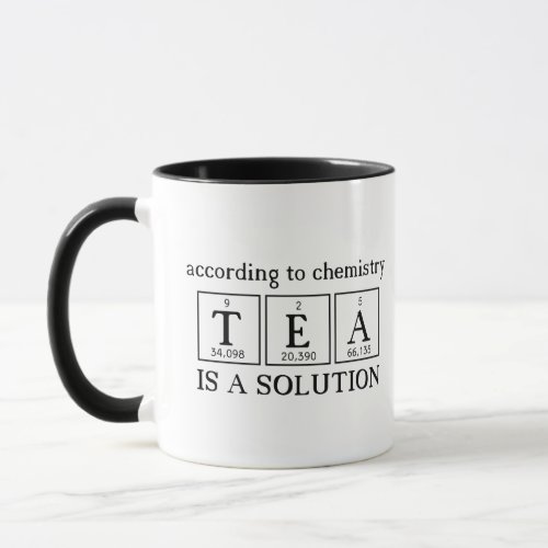 According To Chemistry Tea is a Solution Science Mug