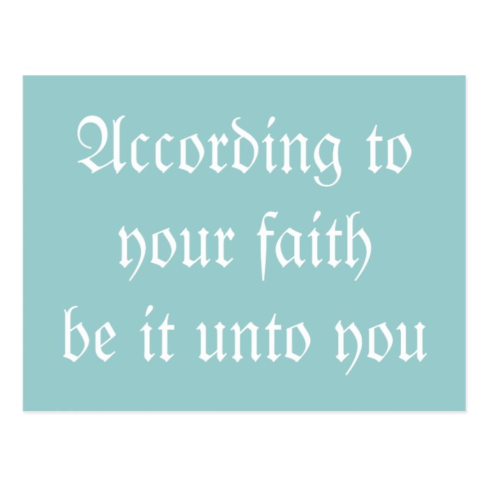 According to your faith be it unto you. Postcard