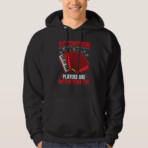 Accordion Players Are Better Than the  Accordionis Hoodie