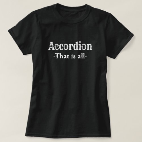 Accordion That Is All Funny Music T_Shirt