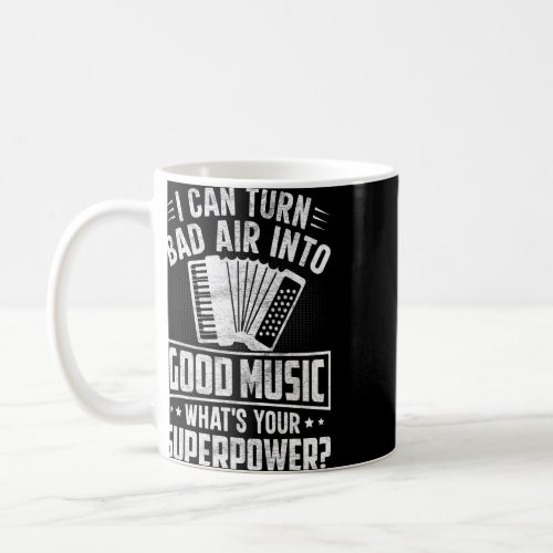 Accordionist I Can Turn Bad Air into Good Music Ac Coffee Mug