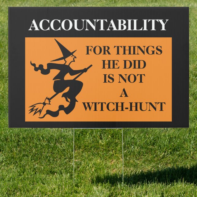 Accountability is Not a Witch-hunt Trump Sign (Insitu)
