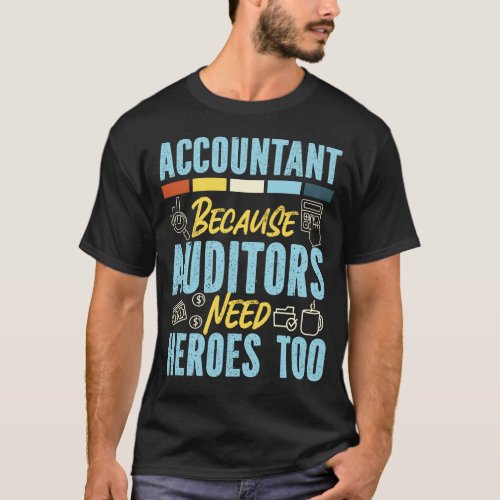 Accountant Accounting Accountant Because Auditors T_Shirt