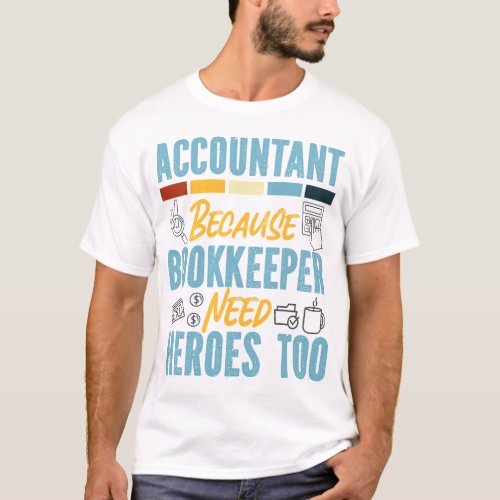 Accountant Accounting Accountant Because T_Shirt