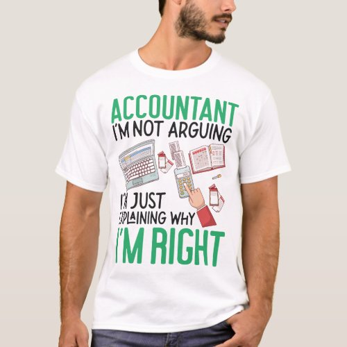 Accountant Accounting Accountant Im Not Arguing T_Shirt