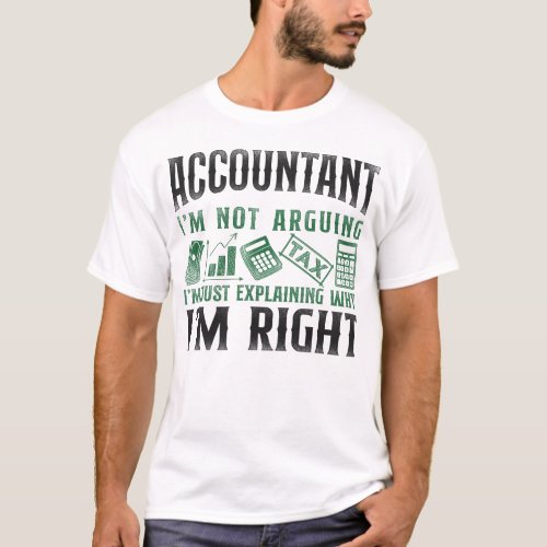 Accountant Accounting Accountant Im Not Arguing T_Shirt