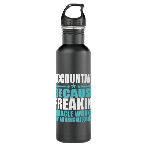 Accountant Accounting Because Freakin Miracle Work Stainless Steel Water Bottle