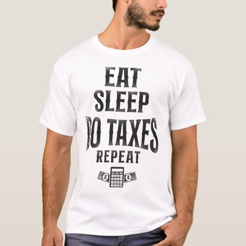 Accountant Accounting Eat Sleep Do Taxes Repeat T_Shirt