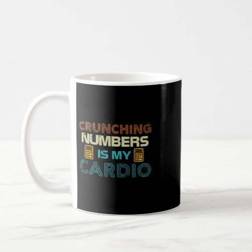 Accountant Accounting Funny Crunching Numbers Is M Coffee Mug