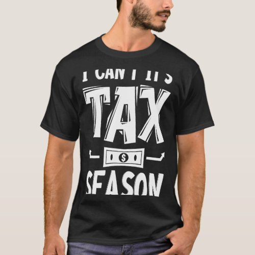 Accountant Accounting Funny I Cant Its Tax Season  T_Shirt