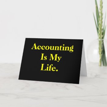 Accountant | Accounting Is My Life | Birthday Card by accountingcelebrity at Zazzle