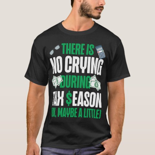 Accountant Accounting There Is No Crying During T_Shirt