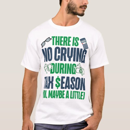 Accountant Accounting There Is No Crying During T_Shirt