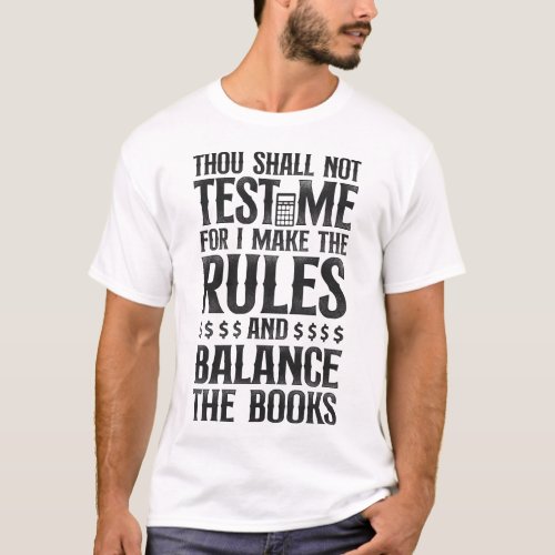 Accountant Accounting Thou Shall Not Test Me For I T_Shirt