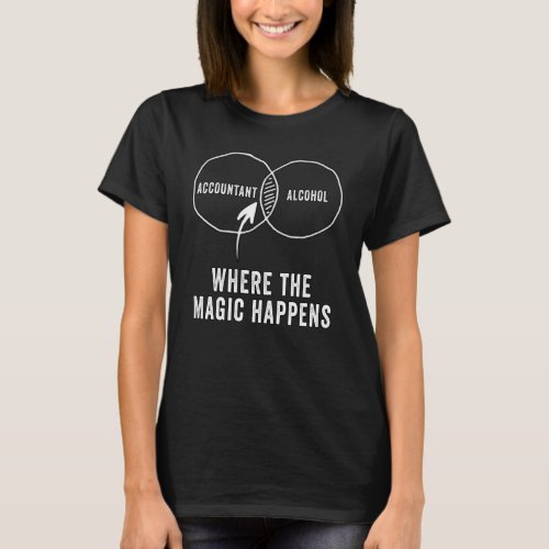 Accountant alcohol where the magic happens T_Shirt