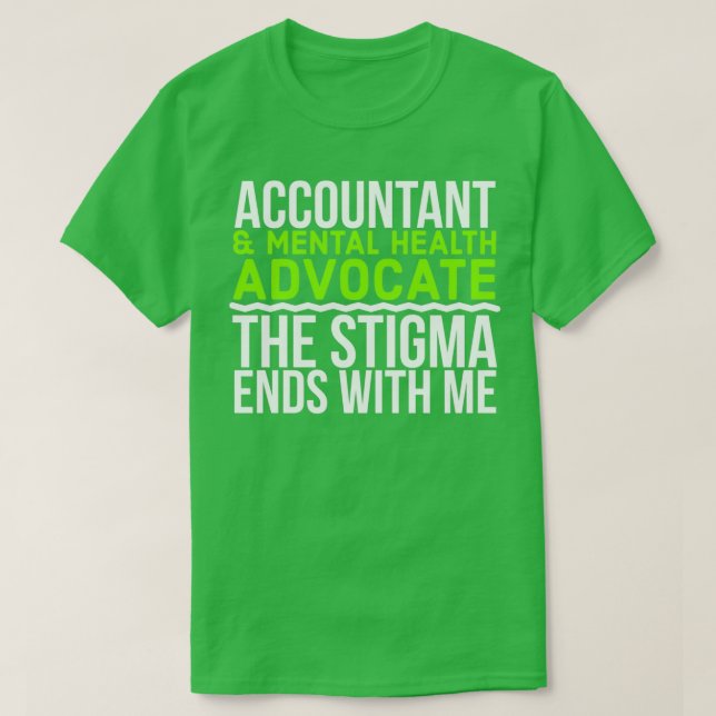 Accountant amp Mental Health Advocate The Stigma E T-Shirt (Design Front)