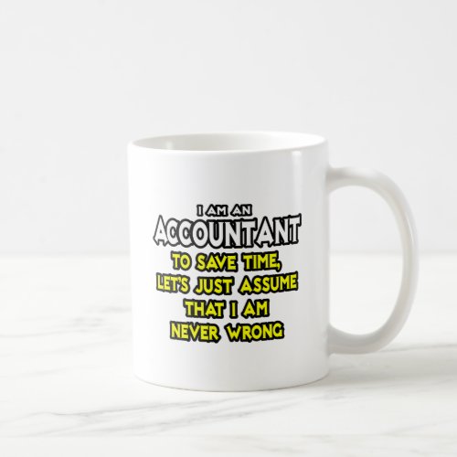 AccountantAssume I Am Never Wrong Coffee Mug