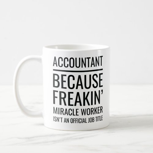 Accountant Because Freakin Miracle Worker Isnt Coffee Mug