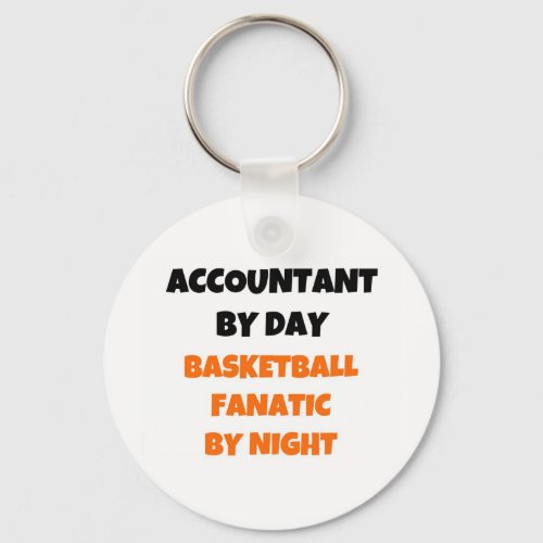 Accountant by Day Basketball Fanatic by Night Keychain