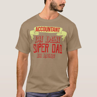 Accountant by day super dad by night Profession ca T-Shirt