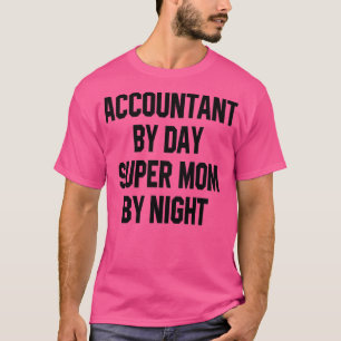 Accountant By Day Super Mom By Night 1 T-Shirt