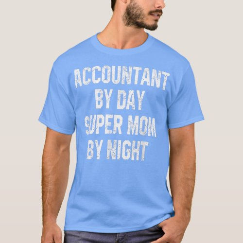 Accountant By Day Super Mom By Night Funny CPA Mot T_Shirt