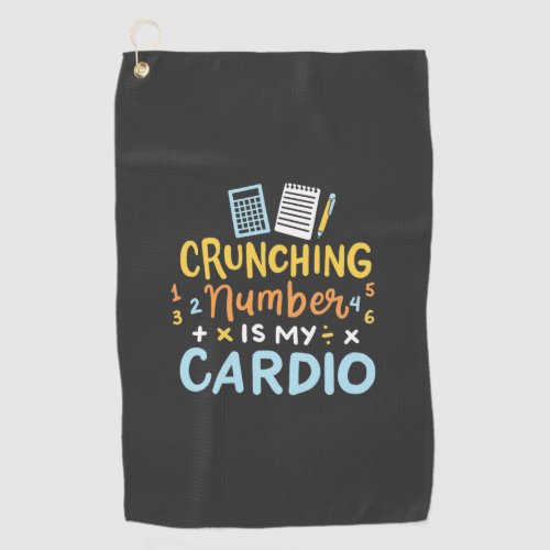 Accountant Crunching Number Is My Cardio Golf Towel