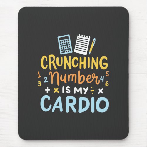 Accountant Crunching Number Is My Cardio Mouse Pad