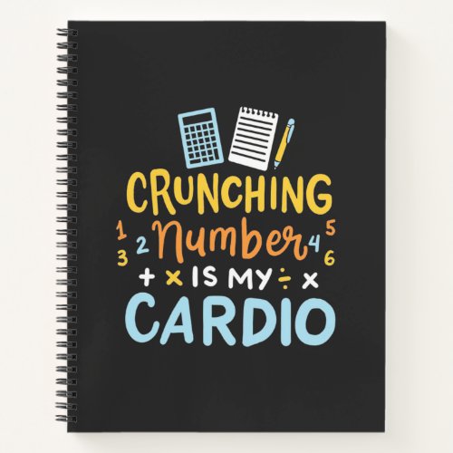 Accountant Crunching Number Is My Cardio Notebook