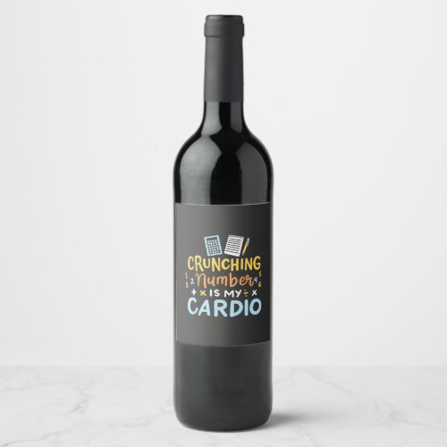 Accountant Crunching Number Is My Cardio Wine Label