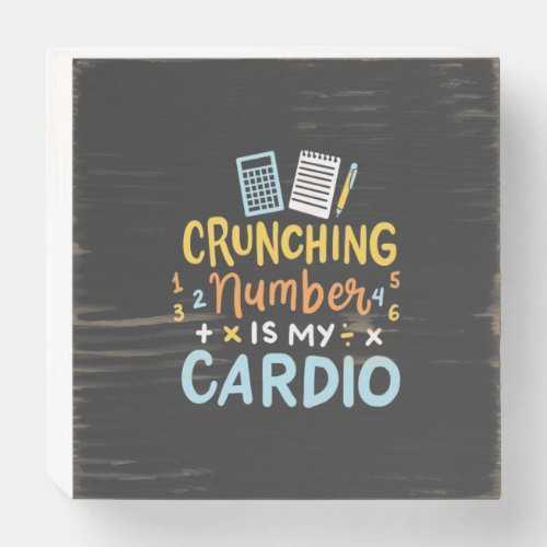 Accountant Crunching Number Is My Cardio Wooden Box Sign
