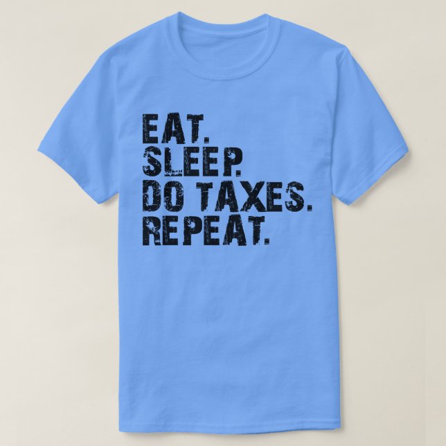 Accountant Eat Sleep Do Taxes Repeat T-Shirt (Design Front)