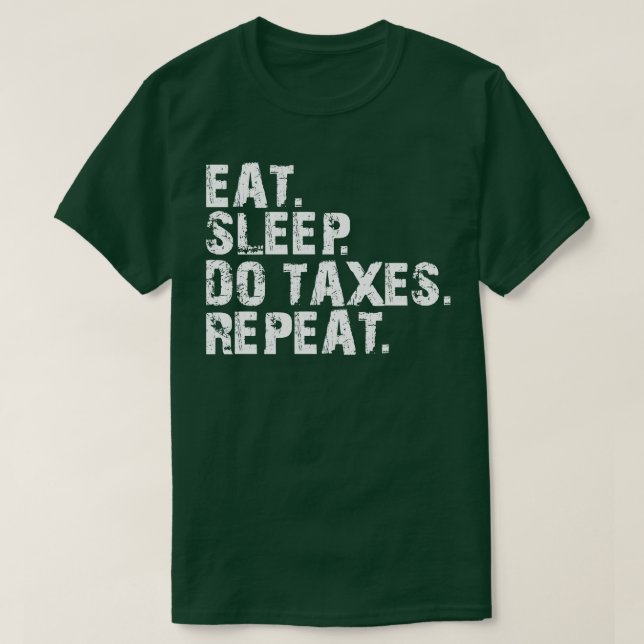Accountant Eat Sleep Do Taxes Repeat w T-Shirt (Design Front)