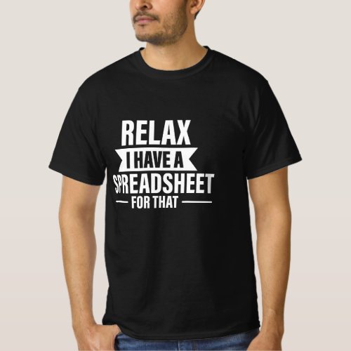 Accountant Funny Relax Spreadsheets Humor Accounti T_Shirt