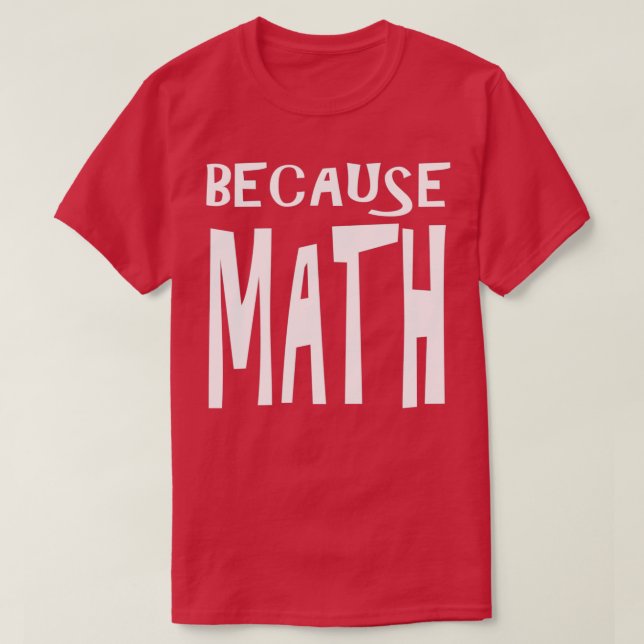 Accountant Gift Because Math Funny Accountant T-Shirt (Design Front)