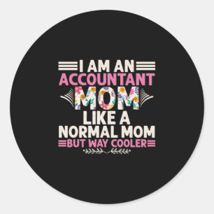 Accountant Gift   I Am An Accountant Mom Classic Round Sticker