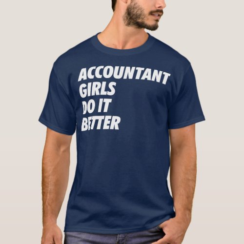 Accountant Girls Do it Better Simple Design B T_Shirt