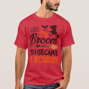 Accountant Halloween Costume I Lost My Broom So I  T-Shirt