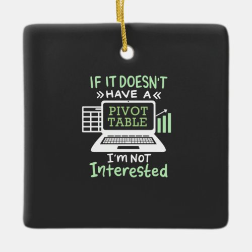 Accountant Have A Pivot Table Ceramic Ornament