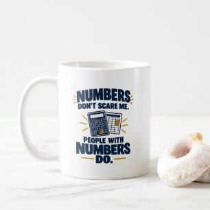 Accountant Humor Numbers Dont Scare Me People With Coffee Mug