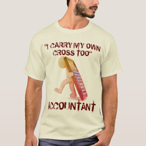 Accountant I Carry My Own Cross Too T_Shirt